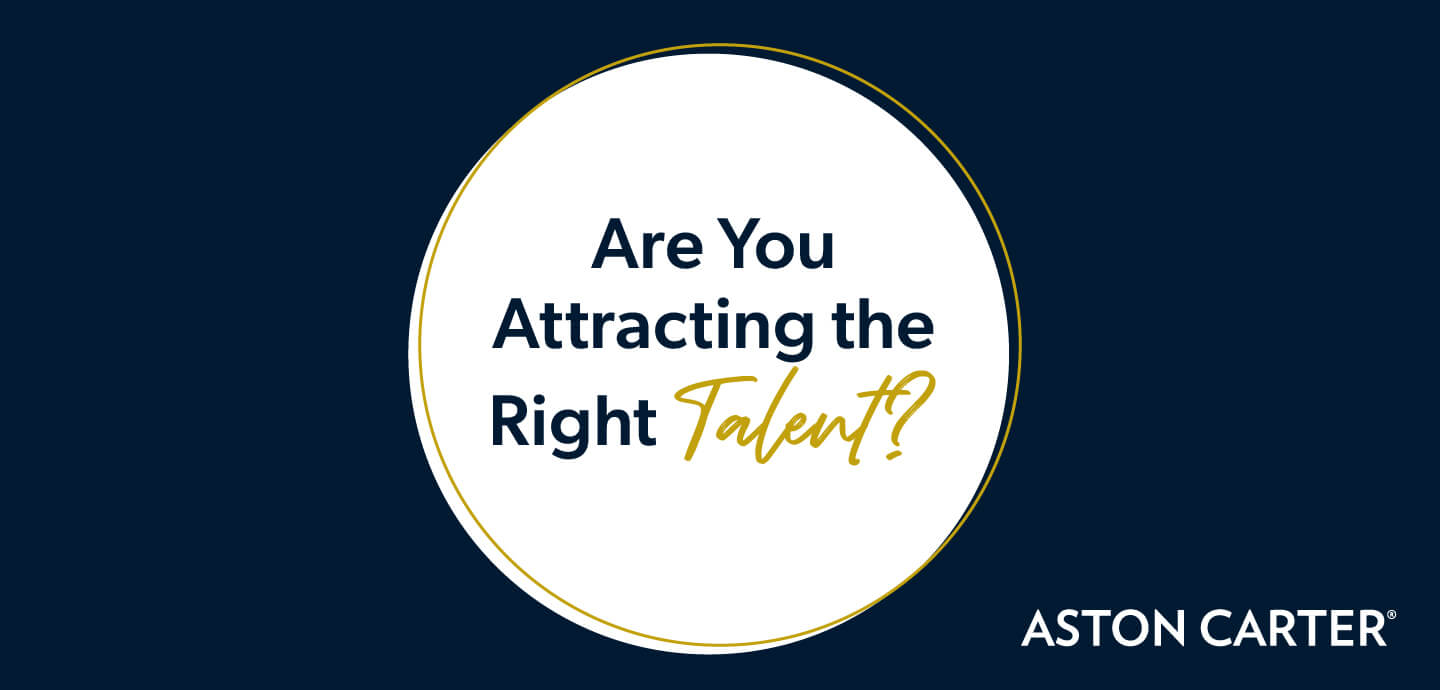 Are You Attracting the Right Talent? Aston Carter